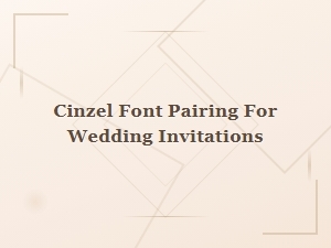 Cinzel Font Pairings for Beautiful Wedding Invitations