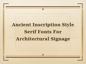 Classical Inscriptional Serif Fonts for Ancient Architectural Signage Design