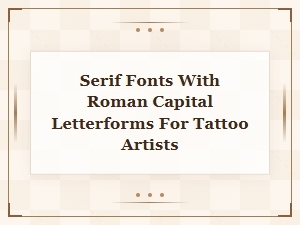 Roman Capitals in Serif Fonts for Tattoo Artists