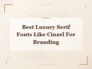 Best Luxury Serif Fonts Like Cinzel for Elegant Branding